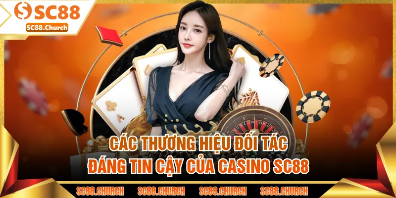Các thương hiệu đối tác đáng tin cậy của casino SC88