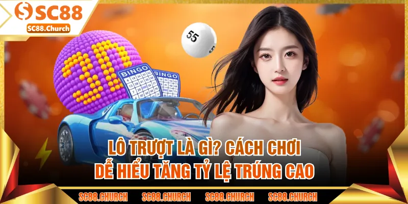 Lô Trượt Là Gì? Cách Chơi Dễ Hiểu Tăng Tỷ Lệ Trúng Cao