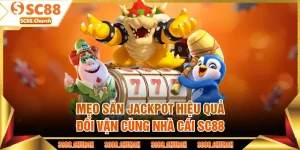 Mẹo Săn Jackpot Hiệu Quả - Đổi Vận Cùng Nhà Cái SC88