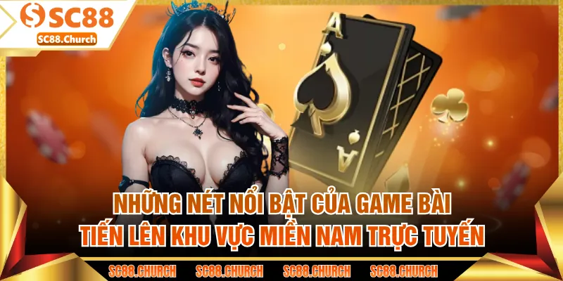 Những nét nổi bật của game bài tiến lên khu vực miền Nam trực tuyến