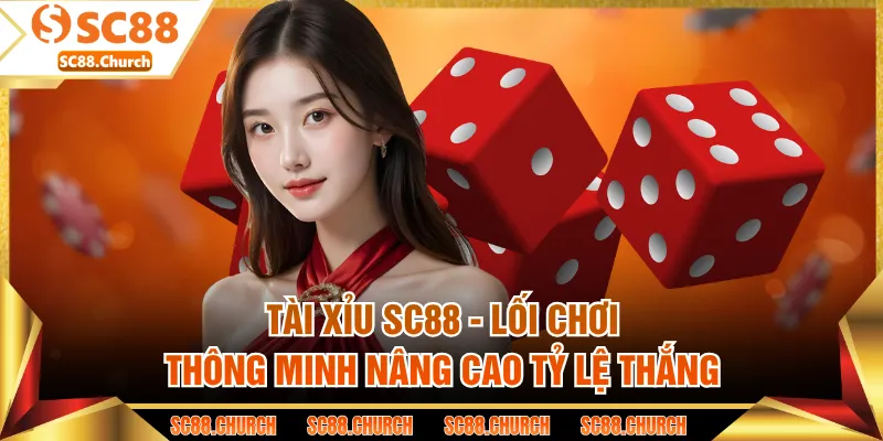 Tài Xỉu SC88 - Lối Chơi Thông Minh Nâng Cao Tỷ Lệ Thắng